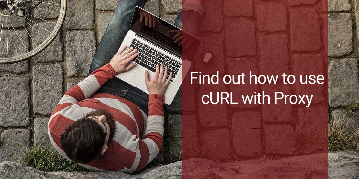 Find out how to use cURL with Proxy