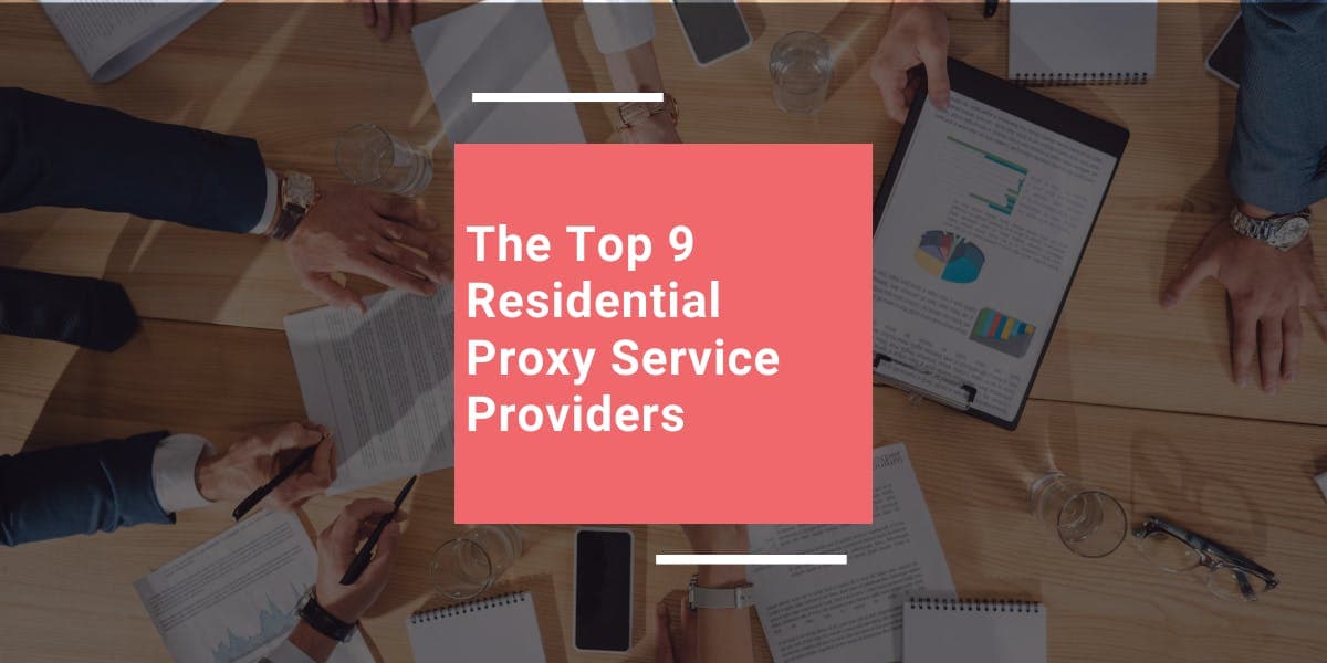 The Top 9 Residential Proxy Service Providers