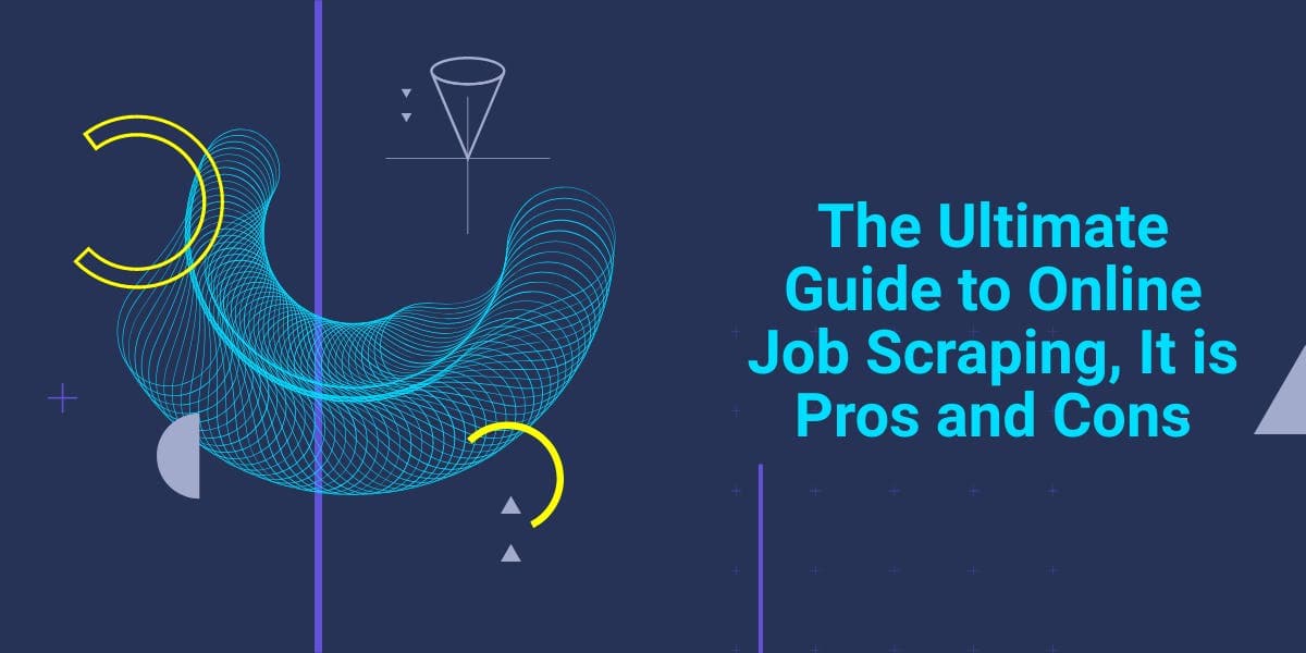 The Ultimate Guide to Online Job Scraping, It is Pros and Cons