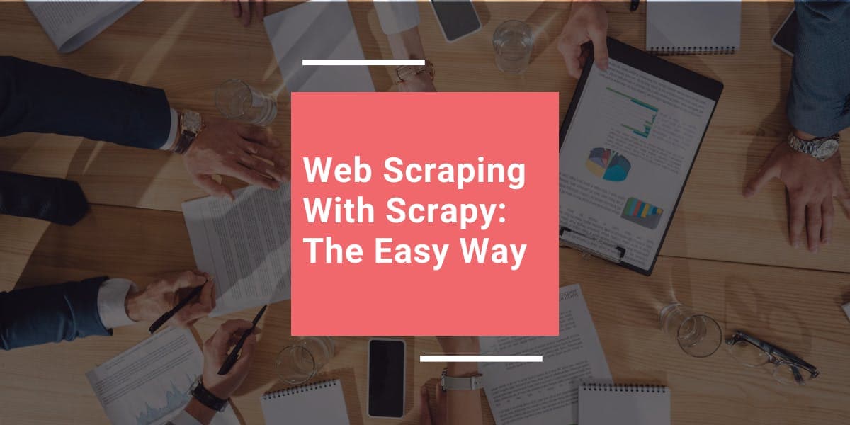 Web Scraping With Scrapy: The Easy Way