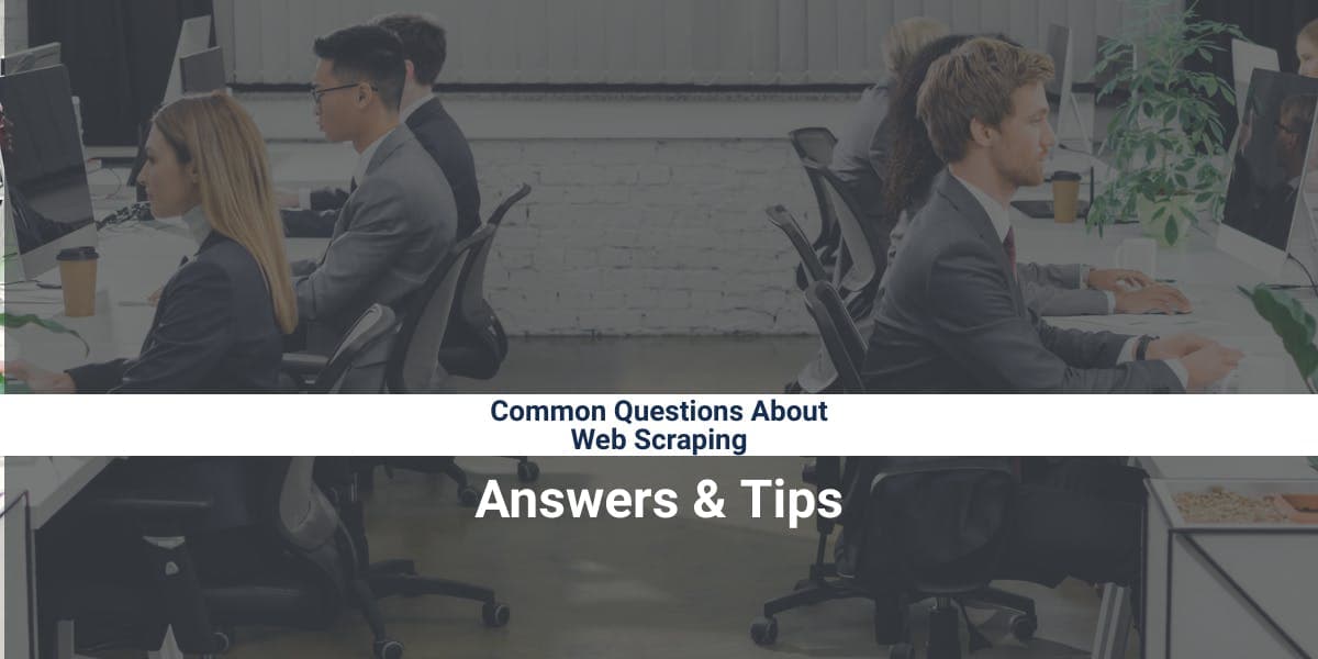 Common Questions About Web Scraping - Answers & Tips