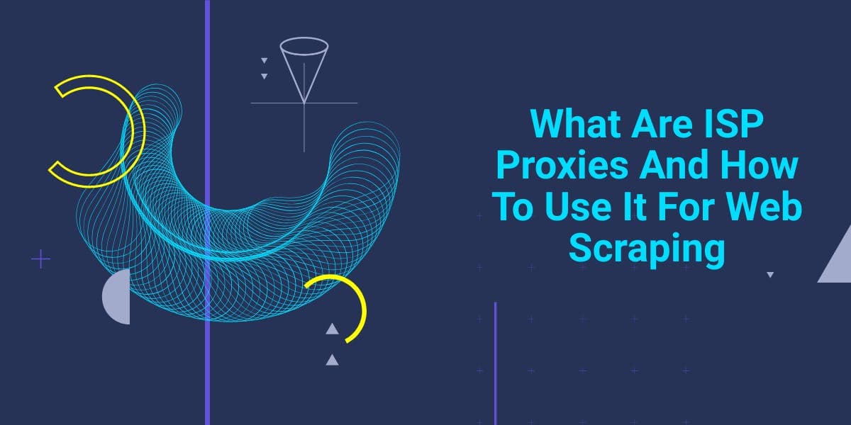 What Are ISP Proxies And How To Use It For Web Scraping