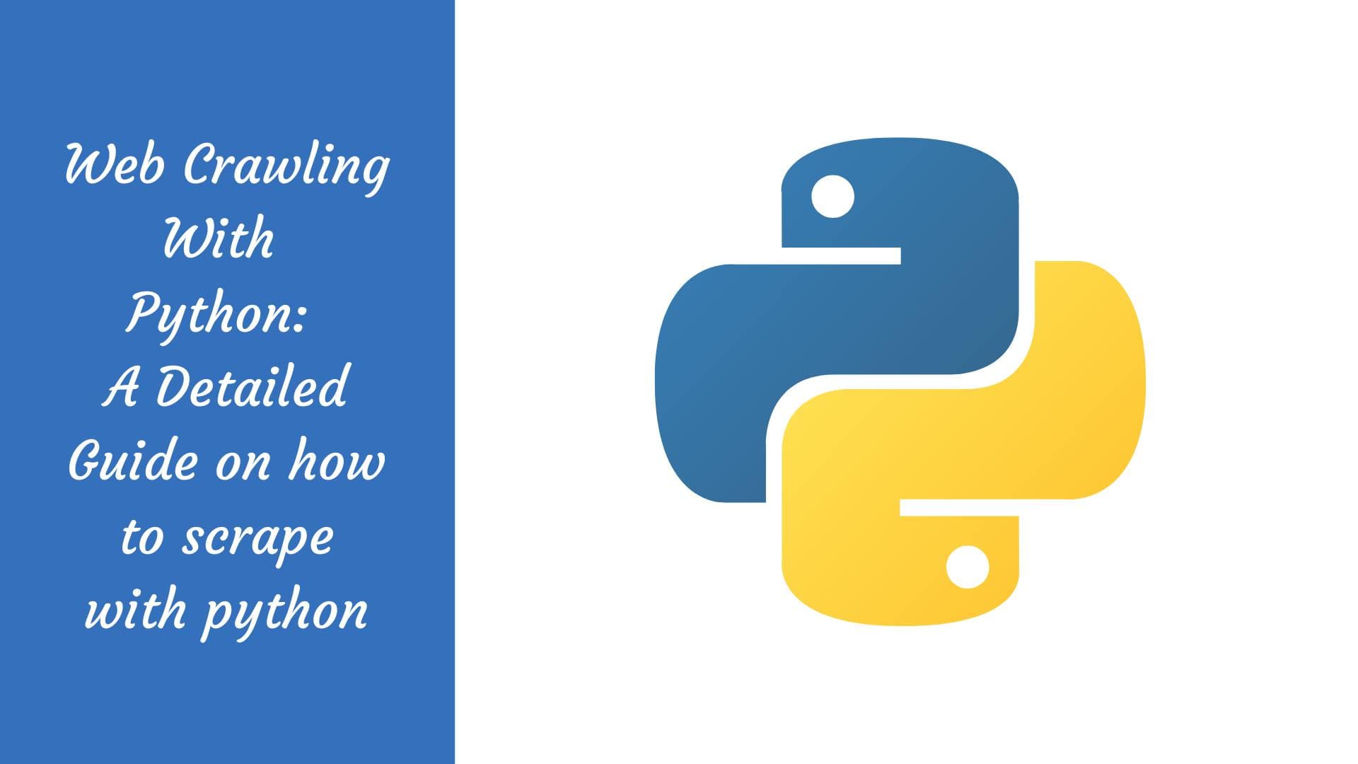 Web Crawling With Python: A Detailed Guide on how to scrape with python