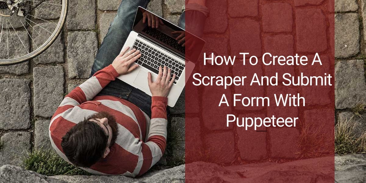 How To Create A Scraper And Submit A Form With Puppeteer