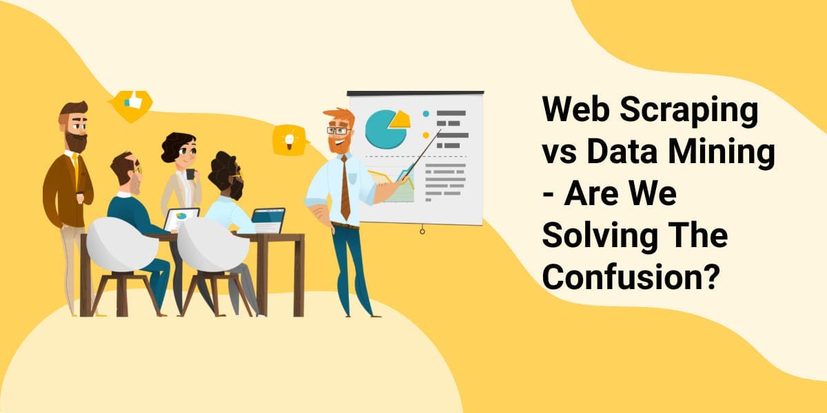 Web Scraping vs Data Mining -  Are We Solving The Confusion?