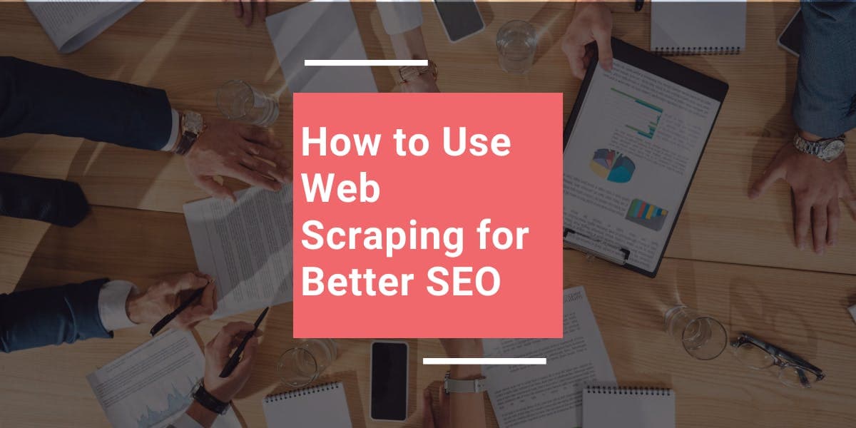 How to Use Web Scraping for Better SEO