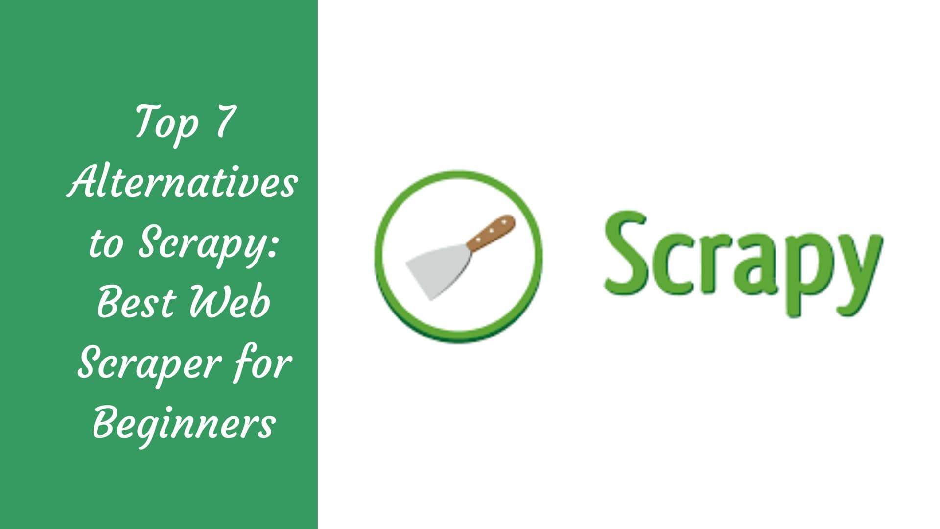 Top 7 Alternatives to Scrapy: Best web scraper for Beginners