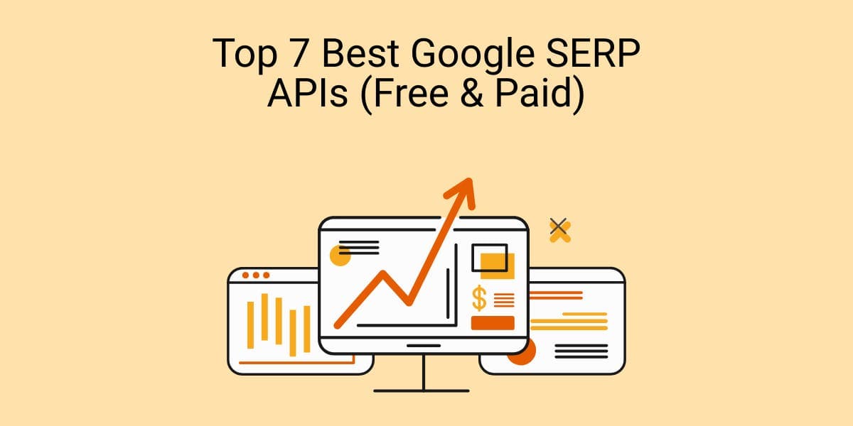Top 7 Best Google SERP APIs (Free & Paid)