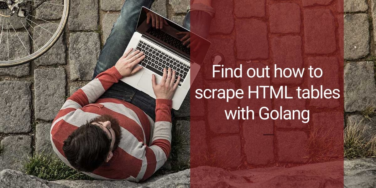 Find out how to scrape HTML tables with Golang
