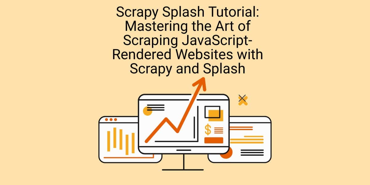 Scrapy Splash Tutorial: Mastering the Art of Scraping JavaScript-Rendered Websites with Scrapy and Splash