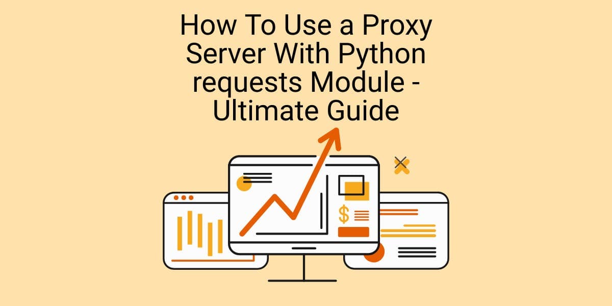How To Use a Proxy Server With Python requests Module - Ultimate Guide