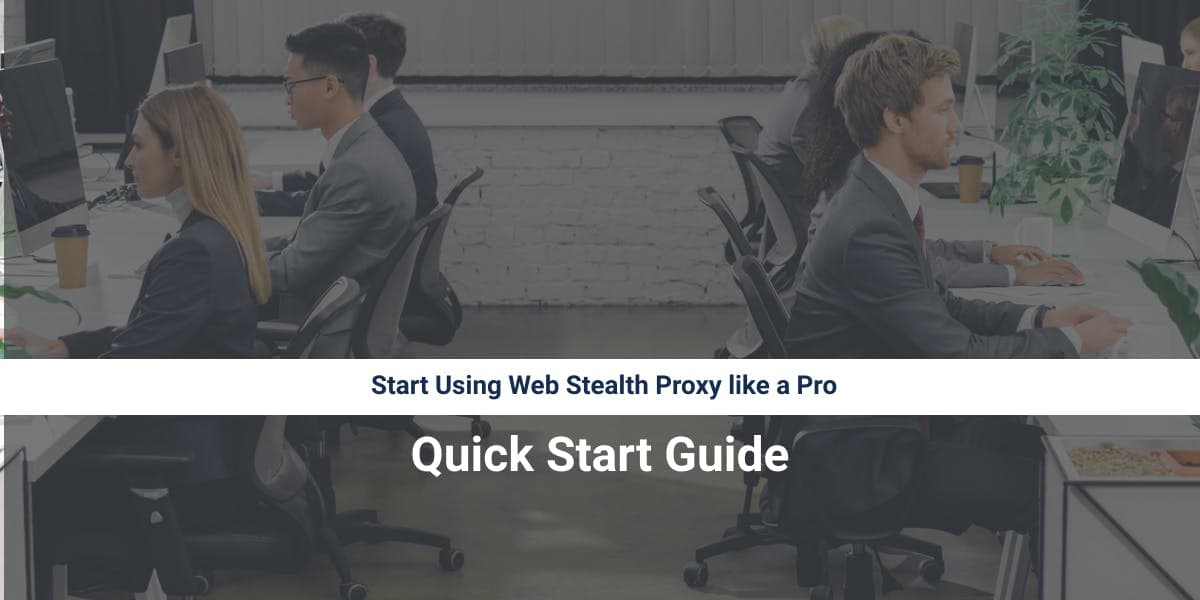 Start Using Web Stealth Proxy like a Pro: Quick Start Guide