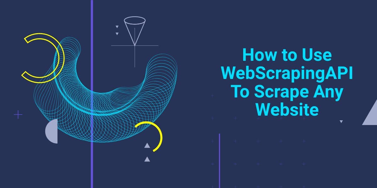 How to Use WebScrapingAPI To Scrape Any Website