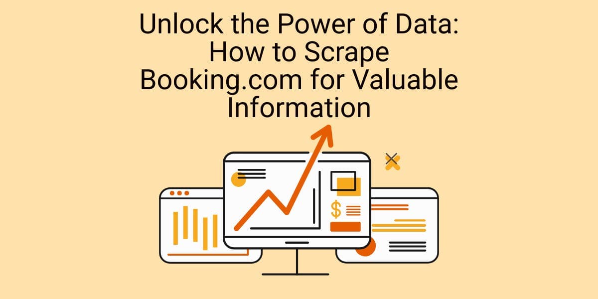 Unlock the Power of Data: How to Scrape Booking.com for Valuable Information