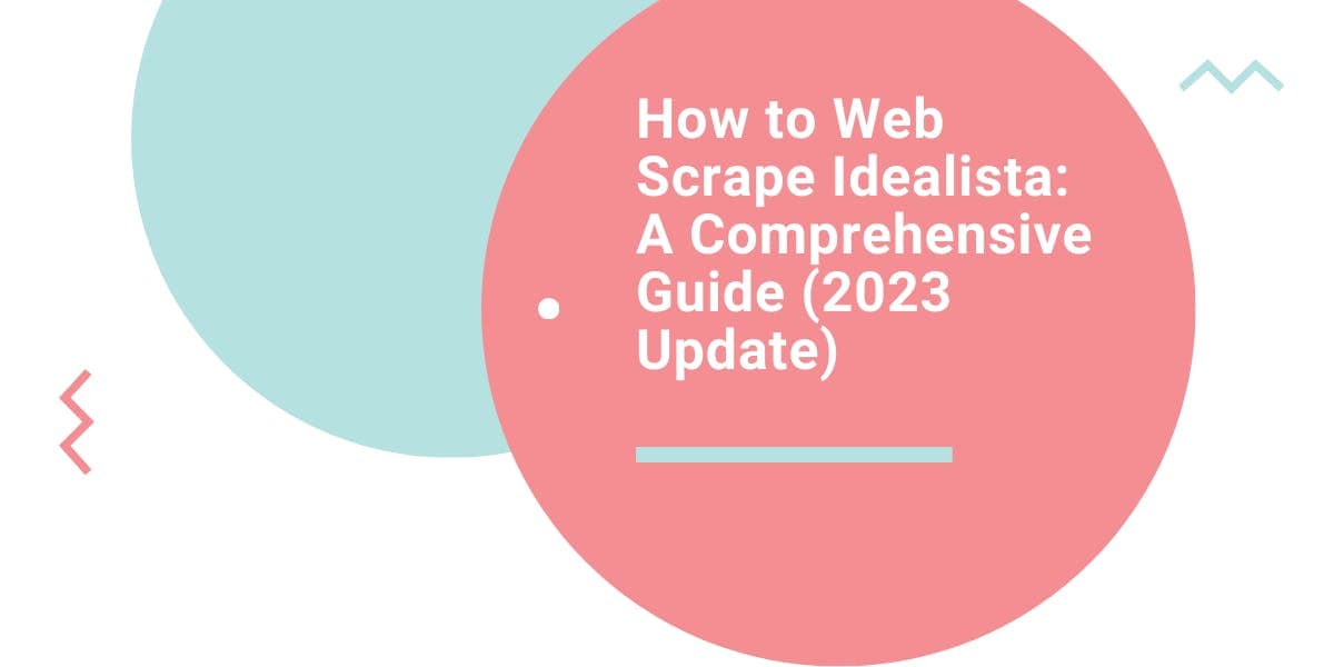 How to Web Scrape Idealista: A Comprehensive Guide (2023 Update)