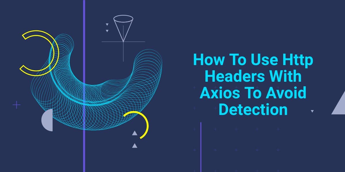How To Use Http Headers With Axios To Avoid Detection