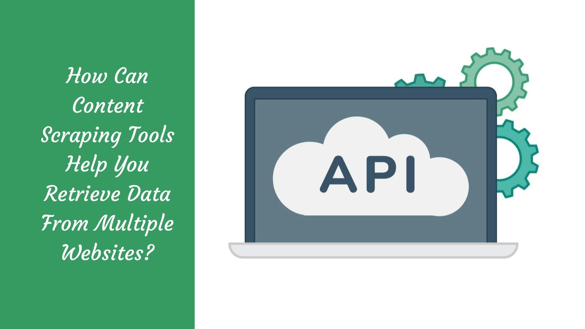 How Can Content Scraping Tools Help You Retrieve Data From Multiple Websites?