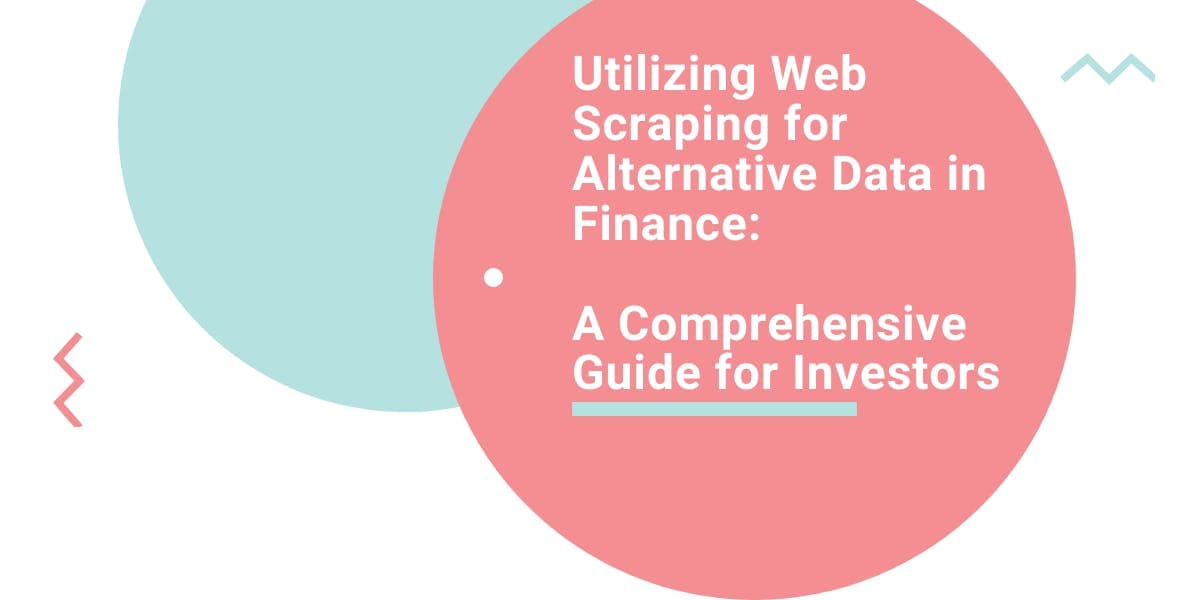 Utilizing Web Scraping for Alternative Data in Finance: A Comprehensive Guide for Investors