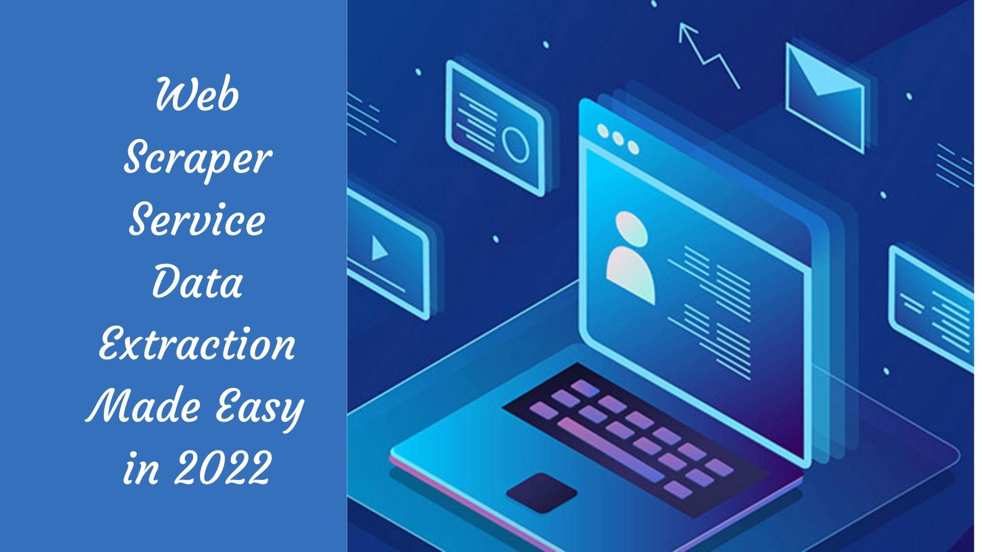 Web Scraper Service – Data Extraction Made Easy in 2022