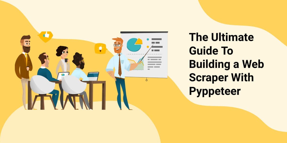 The Ultimate Guide To Building a Web Scraper With Pyppeteer