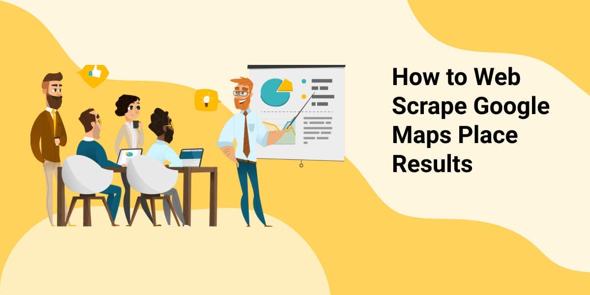 How to Web Scrape Google Maps Place Results