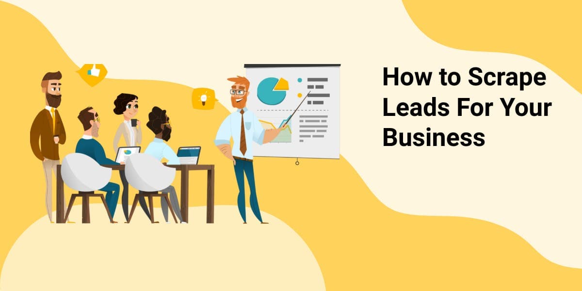 How to Scrape Leads For Your Business