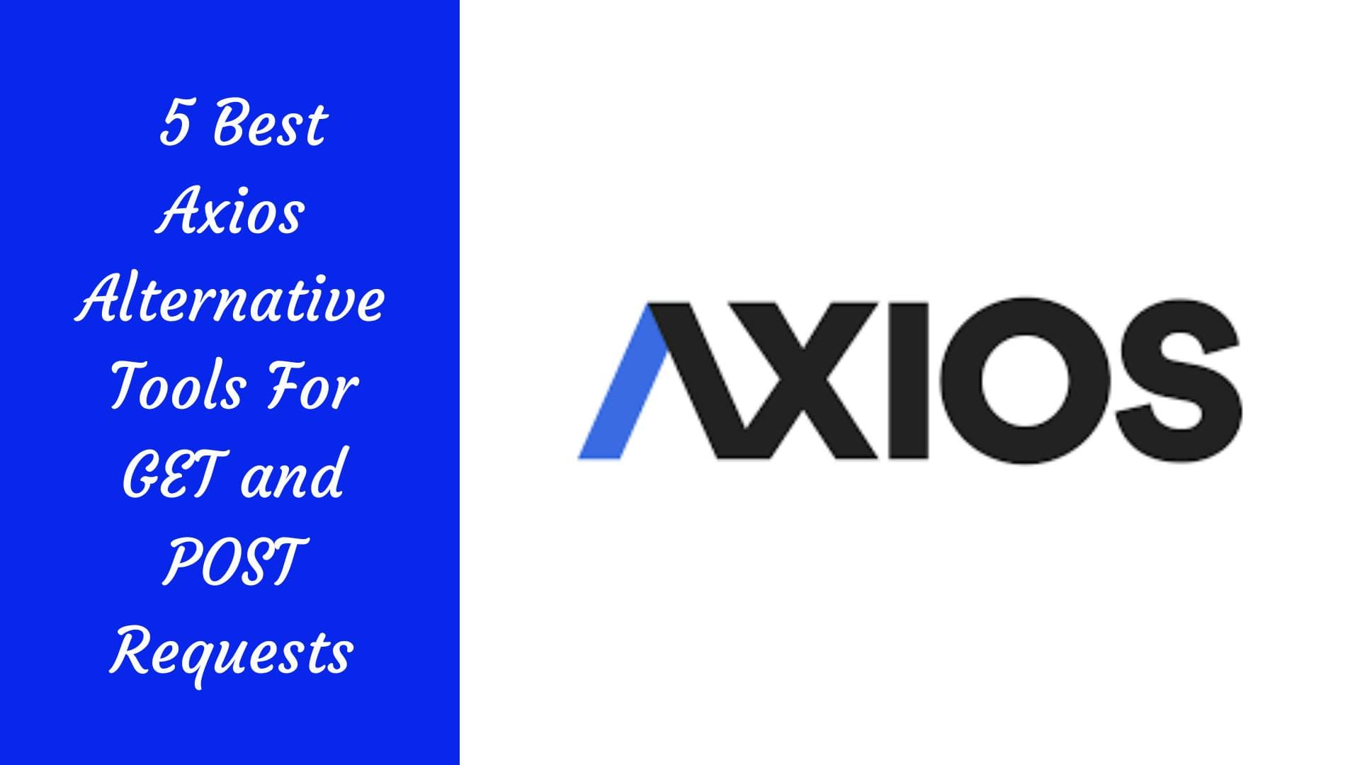 5 Best axios Alternative Tools For GET and POST Requests